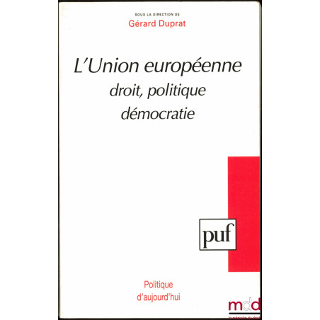 L’UNION EUROPÉENNE, Droit - Politique - Démocratie, coll. Politique d’aujourd’hui