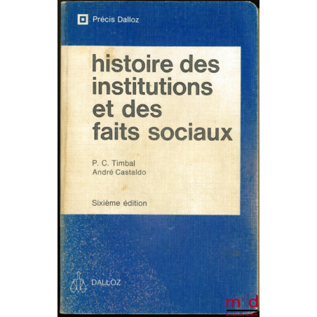 HISTOIRE DES INSTITUTIONS ET DES FAITS SOCIAUX, 6e éd., coll. Précis Dalloz