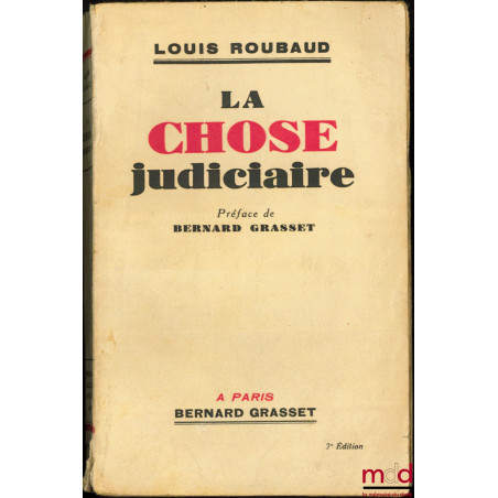 LA CHOSE JUDICIAIRE, Préface Bernard Grasset, 7ème éd.