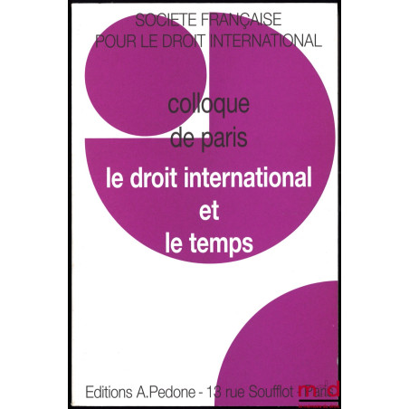 LE DROIT INTERNATIONAL ET LE TEMPS, Colloque de Paris (25 au 27 mai 2000), coll. de la Société Française pour le Droit Intern...