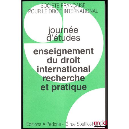 ENSEIGNEMENT DU DROIT INTERNATIONAL RECHERCHE ET PRATIQUE, Journée d’études du 20 janvier 1996 organisée sous les auspices de...