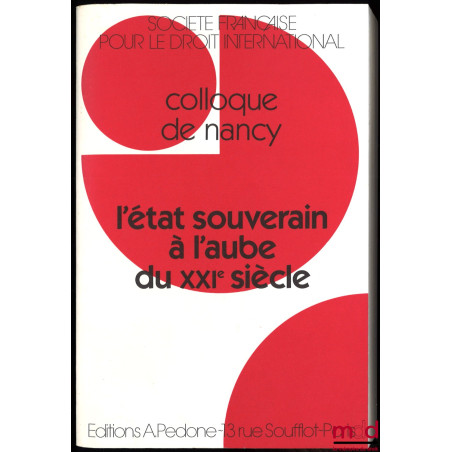 L’ÉTAT SOUVERAIN À L’AUBE DU XXIème SIÈCLE, Colloque de Nancy (3-5 juin 1993), coll. de la Société Française pour le Droit In...