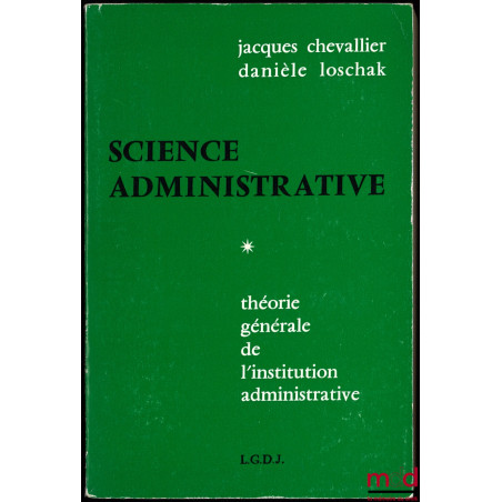 SCIENCE ADMINISTRATIVE, t. I : Théorie Générale de l’Institution Administrative