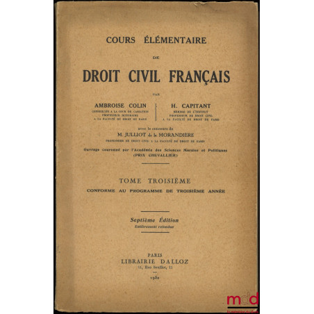 COURS ÉLÉMENTAIRE DE DROIT CIVIL FRANÇAIS, 7e éd. entièrement refondue, avec le concours de Julliot de la Morandière, t. III ...