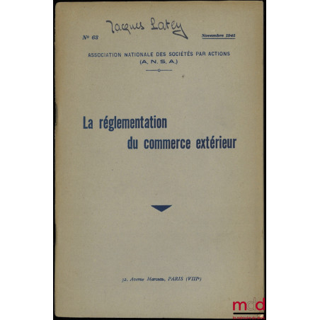LA RÉGLEMENTATION DU COMMERCE EXTÉRIEUR, Association Nationale des Sociétés par Actions, n° 63/1945