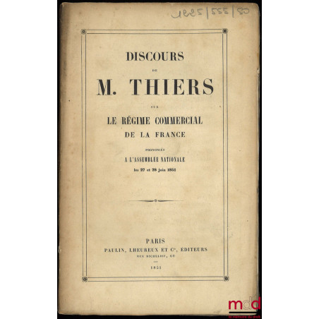 Discours prononcés par M. Thiers sur LE RÉGIME COMMERCIAL DE LA FRANCE, Séance des 27 et 28 juin 1851 à l’Assemblée nationale