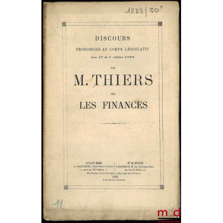 Discours prononcé au Corps législatif par M. Thiers sur LES FINANCES, les 1er & 3 juillet 1868