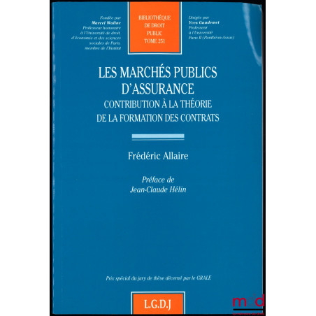 LES MARCHÉS PUBLICS D’ASSURANCE. Contribution à la théorie de la formation des contrats, préface de Jean-Claude Hélin, Bibl. ...