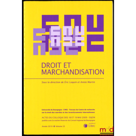 DROIT ET MARCHANDISATION sous la direction de Éric Loquin et Annie Martin, Actes du colloque des 18 et 19 mai 2009 à Dijon, U...
