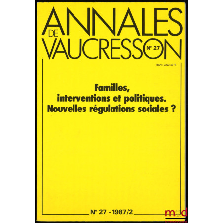 FAMILLES, INTERVENTIONS ET POLITIQUE. NOUVELLES RÉGULATIONS SOCIALES ?, Annales de Vaucresson, n° 27, 1987/2