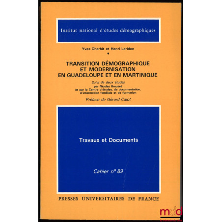 TRANSITION DÉMOGRAPHIQUE ET MODERNISATION EN GUADELOUPE ET EN MARTINIQUE suivi de deux études par Nicolas Brouard et par le C...