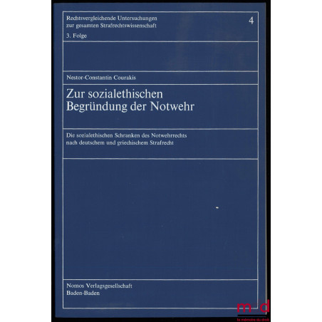 ZUR SOZIALETHISCHEN BEGRÜNDUNG DER NOTWEHR, Die sozialethischen Schranken des Notwehrrechts nach deutschem und griechischem S...