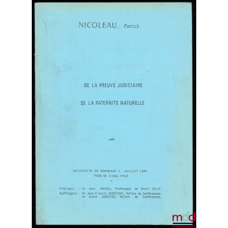 DE LA PREUVE JUDICIAIRE DE LA PATERNITÉ NATURELLE, Thèse de IIIe Cycle, juill. 1984, Université de Bordeaux, Président : Jean...