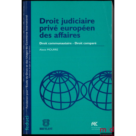 DROIT JUDICIAIRE PRIVÉ EUROPÉEN DES AFFAIRES, Droit communautaire – Droit comparé, coll. Fondation pour l’Étude du Droit et d...
