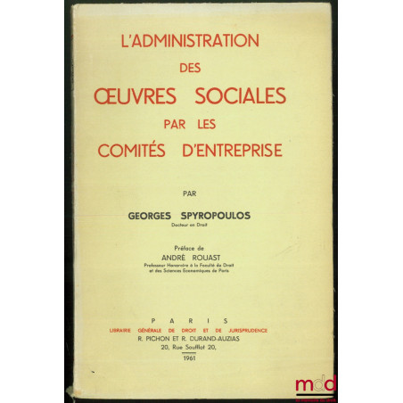 L’ADMINISTRATION DES ŒUVRES SOCIALES PAR LES COMITÉS D’ENTREPRISES, Préface de André ROUAST