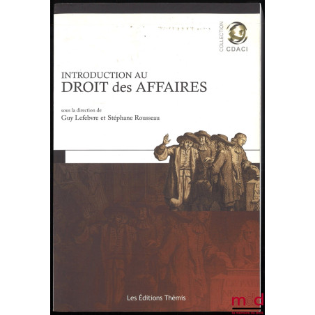 INTRODUCTION AU DROIT DES AFFAIRES [Canadien], sous la direction de Guy Lefebvre et Stéphane Rousseau