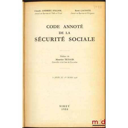 CODE ANNOTÉ DE LA SÉCURITÉ SOCIALE, à jour au 1er mars 1958, Préface de Maurice TETAUD