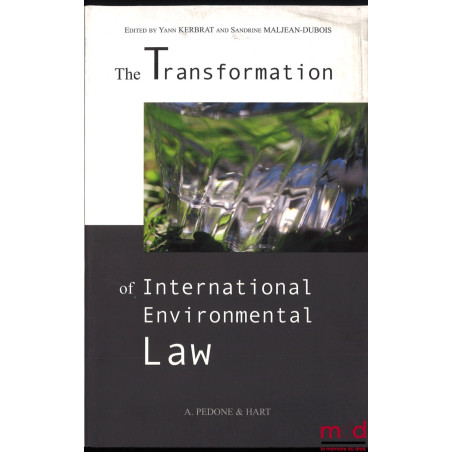 THE TRANSFORMATION OF INTERNATIONAL ENVIRONMENTAL LAW, Edited by Yann Kerbrat and Sandrine Maljean-Dubois