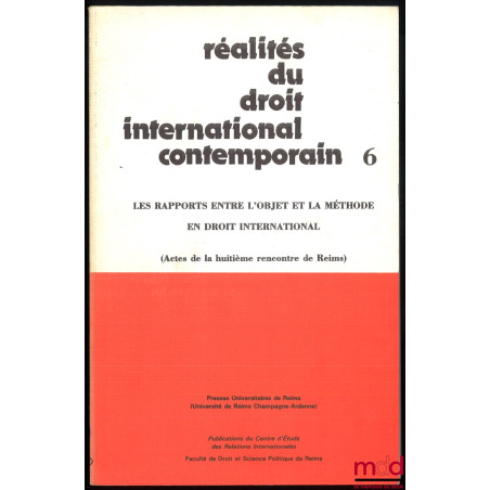 RÉALITÉS DU DROIT INTERNATIONAL CONTEMPORAIN (LES RAPPORTS ENTRE L’OBJET ET LA MÉTHODE EN DROIT INTERNATIONAL), Actes de la h...