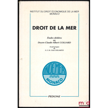 DROIT DE LA MER. Études dédiées au Doyen Claude Albert COLLIARD, Avant-propos de S.E.M. César SOLAMITO, Institut du droit éco...
