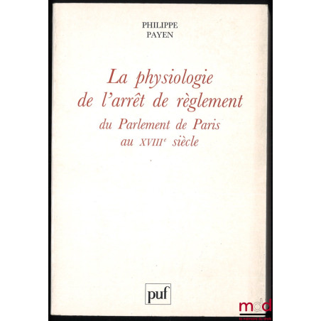 LA PHYSIOLOGIE DE L’ARRÊT DE RÈGLEMENT DU PARLEMENT DE PARIS AU XVIIIe  SIÈCLE, avant-propos de Jean Imbert