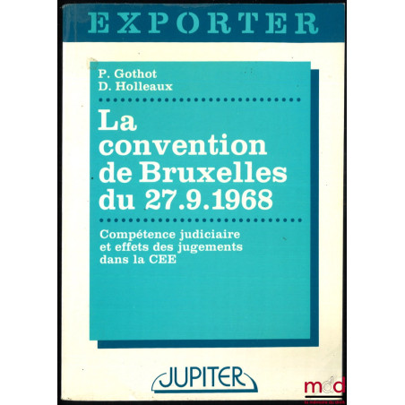 LA CONVENTION DE BRUXELLES DU 27.9.1968, Compétence judiciaire et effets des jugements dans la CEE, coll. Exporter
