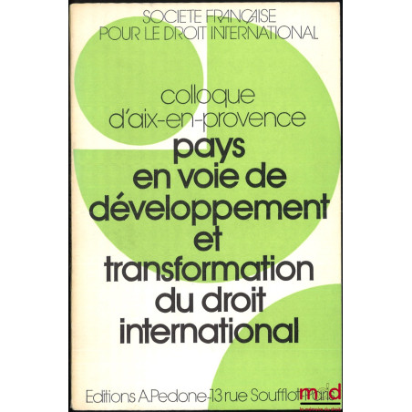 PAYS EN VOIE DE DÉVELOPPEMENT ET TRANSFORMATION DU DROIT INTERNATIONAL, Colloque d’Aix-en-Provence (24-25-26 mai 1973), coll....