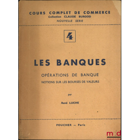 LES BANQUES, Opérations de banque, Notions sur les bourses de valeurs, Cours complet de commerce coll. Claude Burgod
