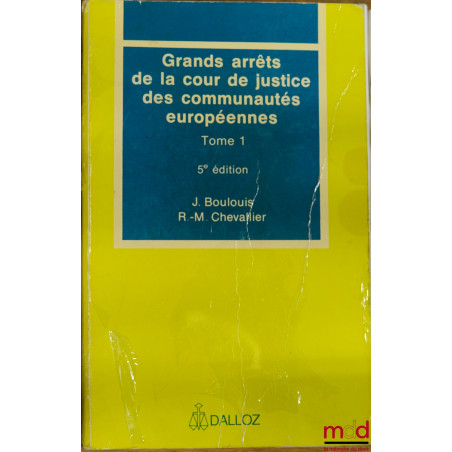 GRANDS ARRÊTS DE LA COUR DE JUSTICE DES COMMUNAUTÉS EUROPÉENNES, t. 1 : Caractères généraux du droit communautaire, droit ins...