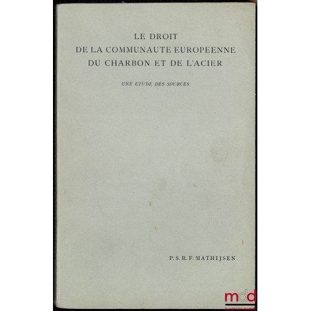 LE DROIT DE LA COMMUNAUTÉ EUROPÉENNE DU CHARBON ET DE L’ACIER, UNE ÉTUDE DES SOURCES