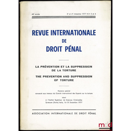 REVUE INTERNATIONALE DE DROIT PÉNAL, 48e année, 3e-4e trim. 1977, n° 3-4, LA PRÉVENTION ET LA SUPPRESSION DE LA TORTURE