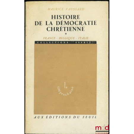 HISTOIRE DE LA DÉMOCRATIE CHRÉTIENNE, t. I : France - Belgique - Italie, coll. La cité prochaine