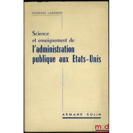 SCIENCE ET ENSEIGNEMENT DE L’ADMINISTRATION PUBLIQUE AUX ÉTATS-UNIS, Cahiers de la Fondation nat. des sc. po. n° 59