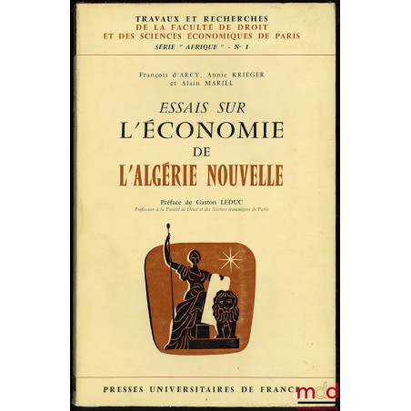 ESSAIS SUR L’ÉCONOMIE DE L’ALGÉRIE NOUVELLE, Travaux et recherches de la Faculté de droit et des sc. économiques de Paris, sé...