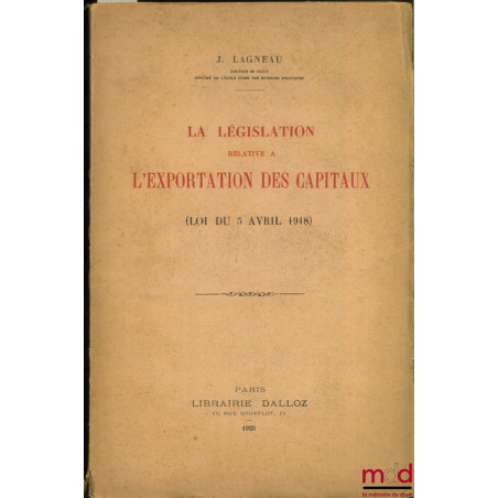 LA LÉGISLATION RELATIVE À L’EXPORTATION DES CAPITAUX (Loi du 5 avril 1918)