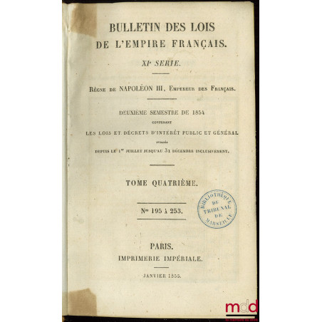 BULLETIN DES LOIS DE L’EMPIRE FRANÇAIS, XIÈME SÉRIE, RÈGNE DE NAPOLÉON III, Empereur des Français. Deuxième semestre de 1854 ...