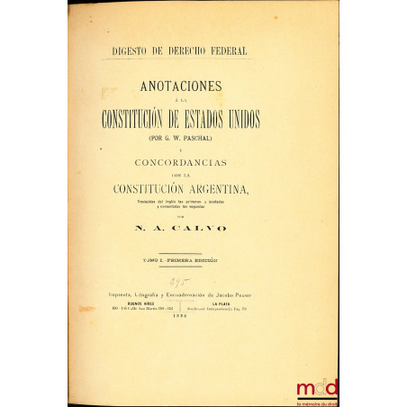 ANOTACIONES À LA CONSTITUCION DE ESTADOS UNIDOS (POR G.W. PASCHAL) Y CONCORDANCIAS CON LA CONSTITUCION ARGENTINA, traducidas ...