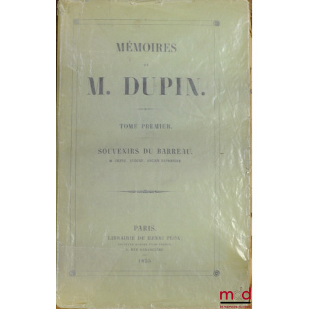 MÉMOIRES DE M. DUPIN. T. 1 : Souvenir du Barreau (sur 4 au total)
