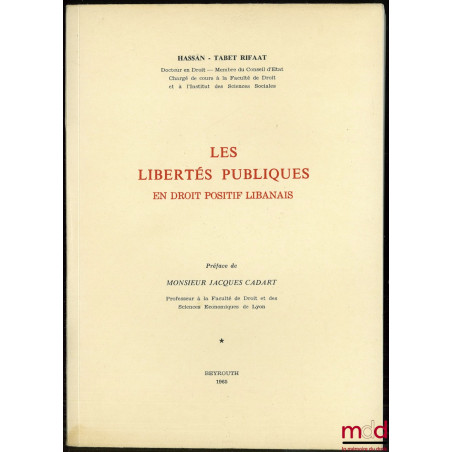 LES LIBERTÉS PUBLIQUES EN DROIT POSITIF LIBANAIS, Préface de J. Cadart