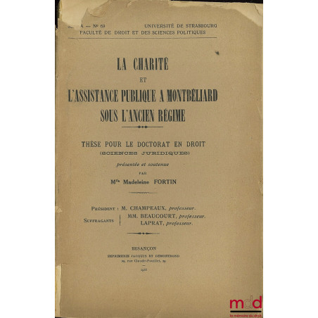 LA CHARITÉ ET L’ASSISTANCE PUBLIQUE À MONTBÉLIARD SOUS L’ANCIEN RÉGIME, Université de Strasbourg, Faculté de droit et des sci...