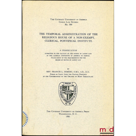 THE TEMPORAL ADMINISTRATION OF THE RELIGIOUS HOUSE OF A NON-EXEMPT, CLERICAL, PONTIFICAL INSTITUTE, thèse de doctorat de droi...