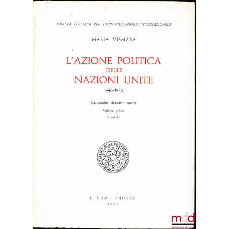Societa italiana per l’organizzazione internazionale, L’AZIONE POLITICA DELLE NAZIONI UNITE (1946-1976), Cronache documentari...