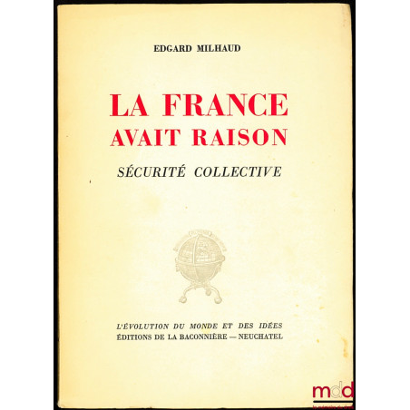 LA FRANCE AVAIT RAISON. SÉCURITÉ COLLECTIVE, coll. L’évolution du monde et de ses idées