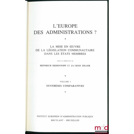 L’EUROPE DES ADMINISTRATIONS. Mise en œuvre de la législation communautaire des les États membres. vol. I : Synthèses compara...