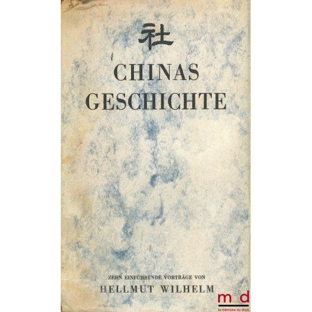 CHINAS GESCHICHTE, Zehn einführende Vorträge von H.W.