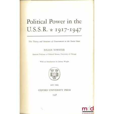 POLITICAL POWER IN THE U.S.S.R. 1917 - 1947. The Theory and Structure of Government in the Soviet State, with an Introduction...