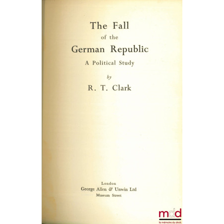 THE FALL OF THE GERMAN REPUBLIC. A POLITICAL STUDY