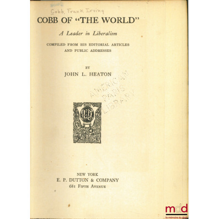 COBB OF “THE WORLD” A LEADER IN LIBERALISM ; compiled from his Editorial Articles and Public Addresses