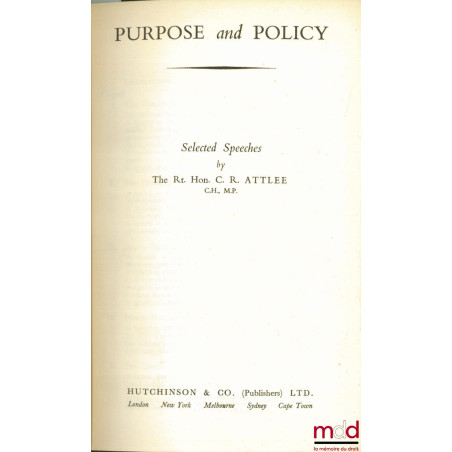 PURPOSE AND POLICY, Selected Speeches by The Rt. Hon. C.R. ATTLEE