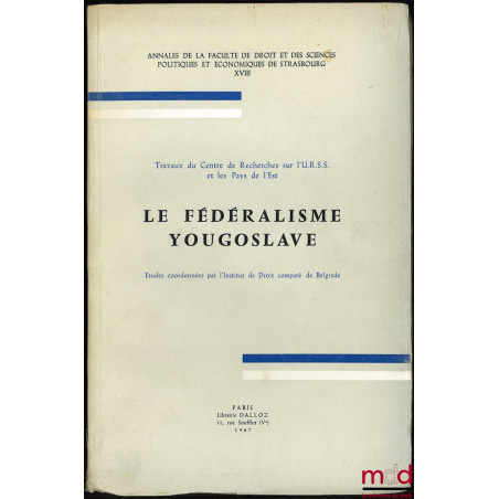 LE FÉDÉRALISME YOUGOSLAVE, Travaux du Centre de Recherches sur l’URSS et les Pays de l’Est, études coordonnées par l’Institut...